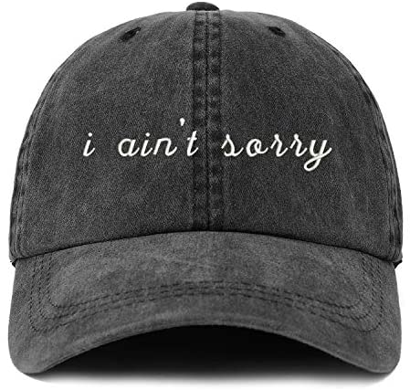 Trendy Apparel Shop XXL I Ain't Sorry Embroidered Unstructured Washed Pigment Dyed Baseball Cap