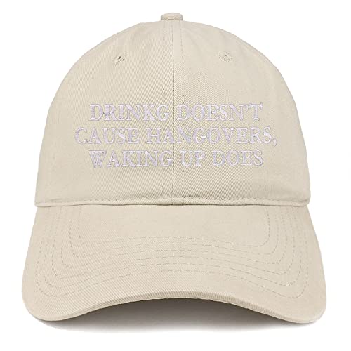Trendy Apparel Shop Drinking Doesn't Cause Hangovers, Waking Up Does Low Profile Soft Cotton Baseball Cap