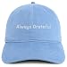 Trendy Apparel Shop Always Grateful Embroidered Cotton Unstructured Low Profile Dad Hat