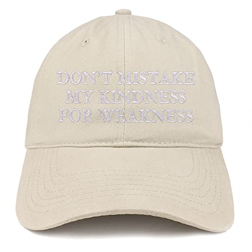 Trendy Apparel Shop Don't Mistake My Kindness for Weakness Low Profile Soft Cotton Baseball Cap