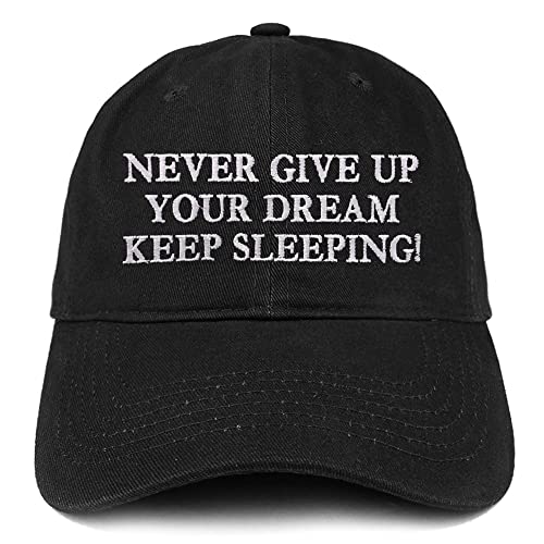 Trendy Apparel Shop Never Give Up Your Dreams Keep Sleeping Low Profile Soft Cotton Baseball Cap