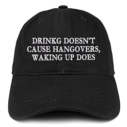 Trendy Apparel Shop Drinking Doesn't Cause Hangovers, Waking Up Does Low Profile Soft Cotton Baseball Cap