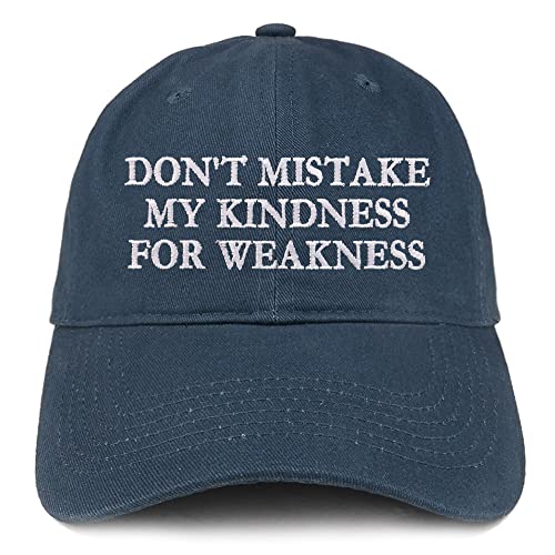 Trendy Apparel Shop Don't Mistake My Kindness for Weakness Low Profile Soft Cotton Baseball Cap