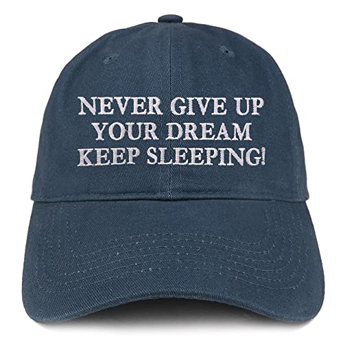 Trendy Apparel Shop Never Give Up Your Dreams Keep Sleeping Low Profile Soft Cotton Baseball Cap