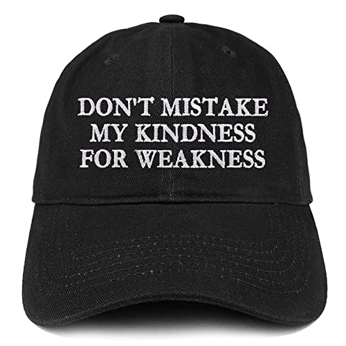 Trendy Apparel Shop Don't Mistake My Kindness for Weakness Low Profile Soft Cotton Baseball Cap