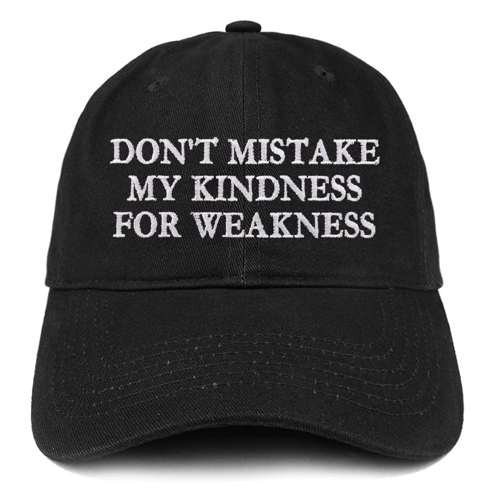 Trendy Apparel Shop Don't Mistake My Kindness for Weakness Low Profile Soft Cotton Baseball Cap