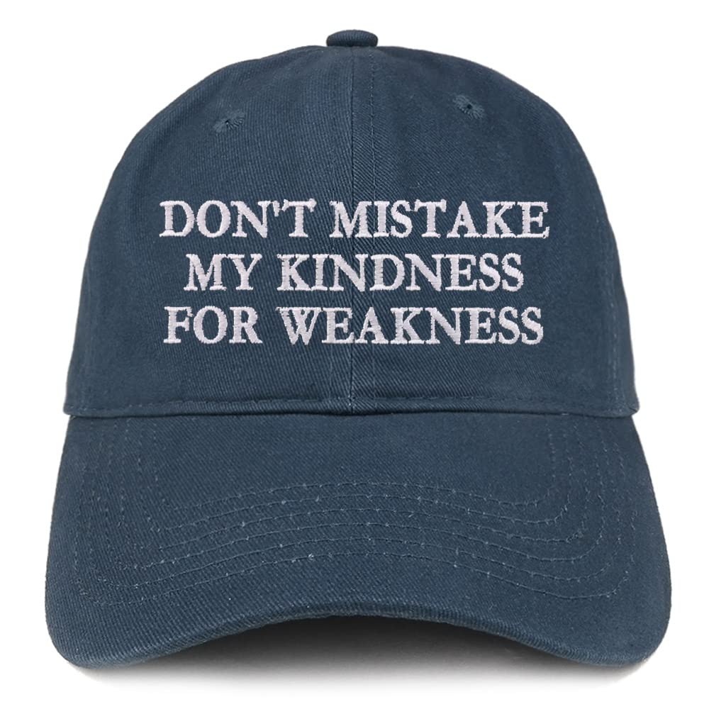 Trendy Apparel Shop Don't Mistake My Kindness for Weakness Low Profile Soft Cotton Baseball Cap