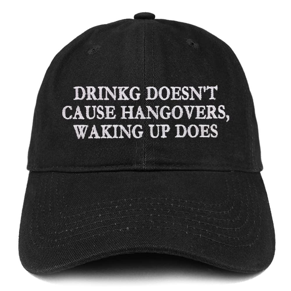 Trendy Apparel Shop Drinking Doesn't Cause Hangovers, Waking Up Does Low Profile Soft Cotton Baseball Cap