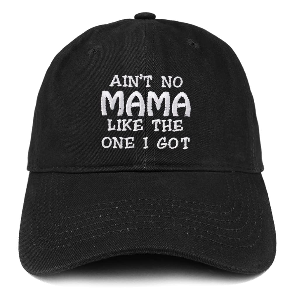 Trendy Apparel Shop Ain't No Mama Like The One I Got Low Profile Soft Cotton Baseball Cap