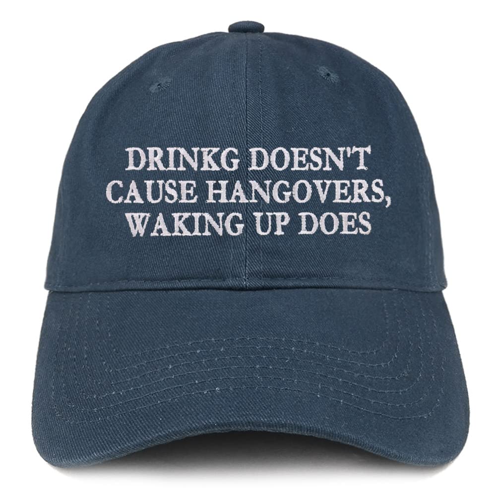 Trendy Apparel Shop Drinking Doesn't Cause Hangovers, Waking Up Does Low Profile Soft Cotton Baseball Cap