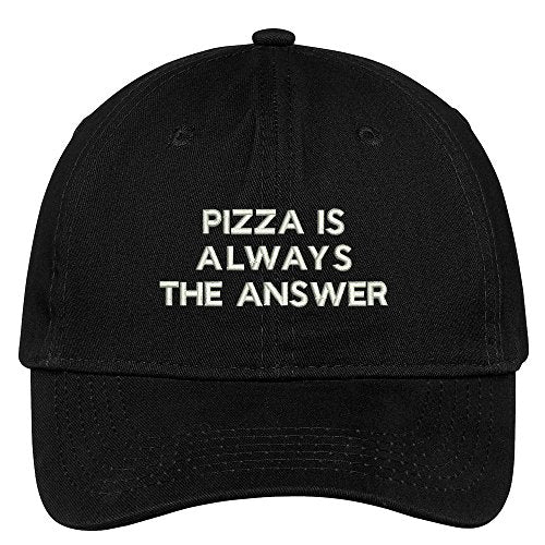 Trendy Apparel Shop Pizza is Always The Answer Embroidered 100% Quality Brushed Cotton Baseball Cap
