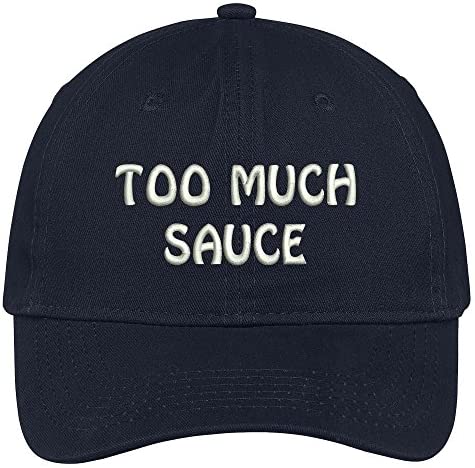 Trendy Apparel Shop Too Much Sauce Embroidered Low Profile Deluxe Cotton Cap Dad Hat
