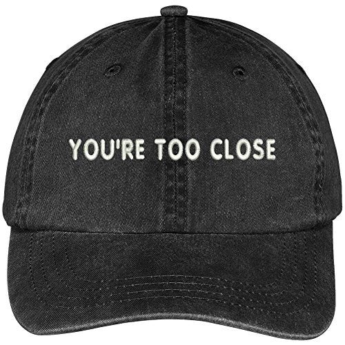 Trendy Apparel Shop You're Too Close Embroidered Soft Crown Cotton Adjustable Cap
