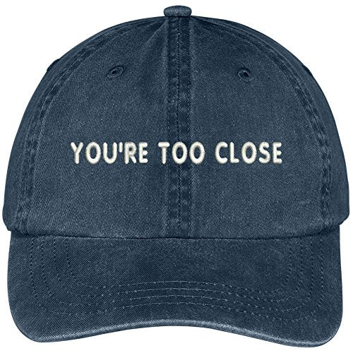 Trendy Apparel Shop You're Too Close Embroidered Soft Crown Cotton Adjustable Cap