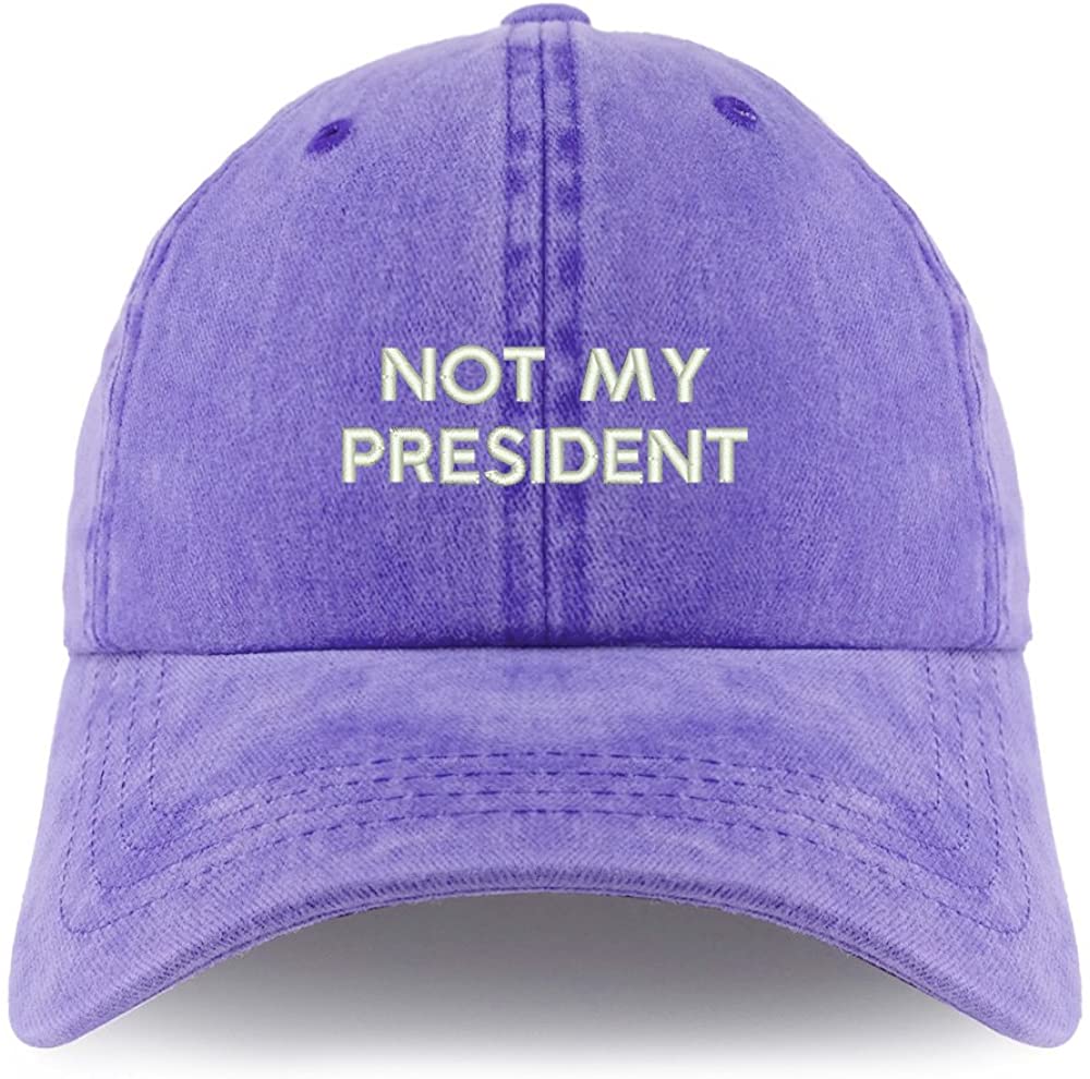 Trendy Apparel Shop Not My President Embroidered Pigment Dyed Unstructured Cap