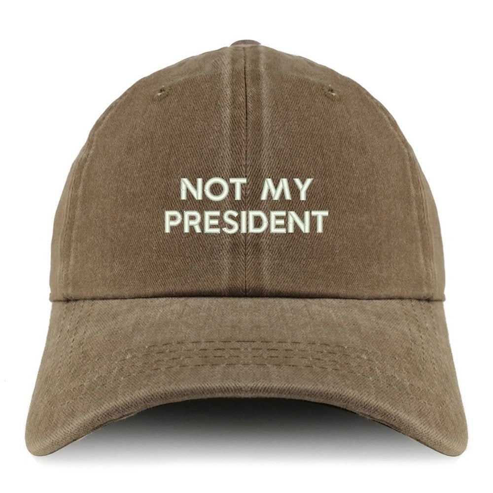 Trendy Apparel Shop Not My President Embroidered Pigment Dyed Unstructured Cap