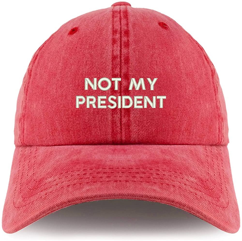 Trendy Apparel Shop Not My President Embroidered Pigment Dyed Unstructured Cap